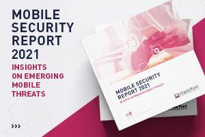Check Point’s Mobile Security Report 2021: Almost Every Organization Experienced a Mobile-related Attack in 2020