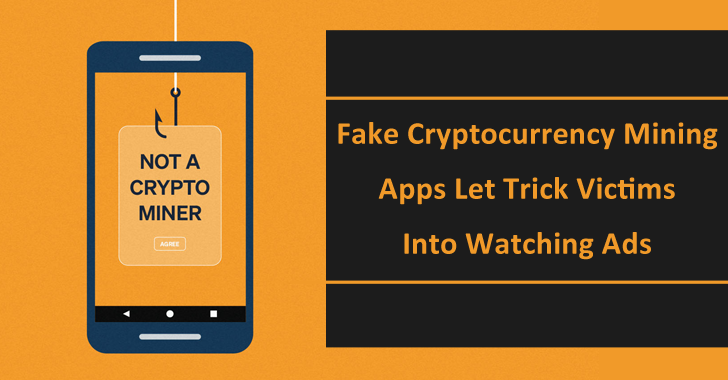 Fake Cryptocurrency Mining Apps Let Trick Victims Into Watching Ads