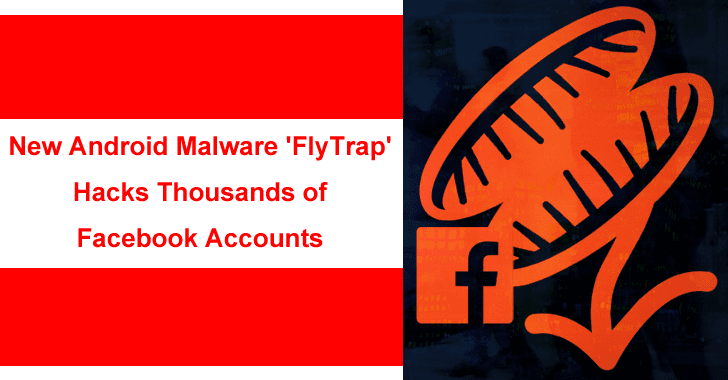 New Android Malware ‘FlyTrap’ Hacks Thousands of Facebook Accounts